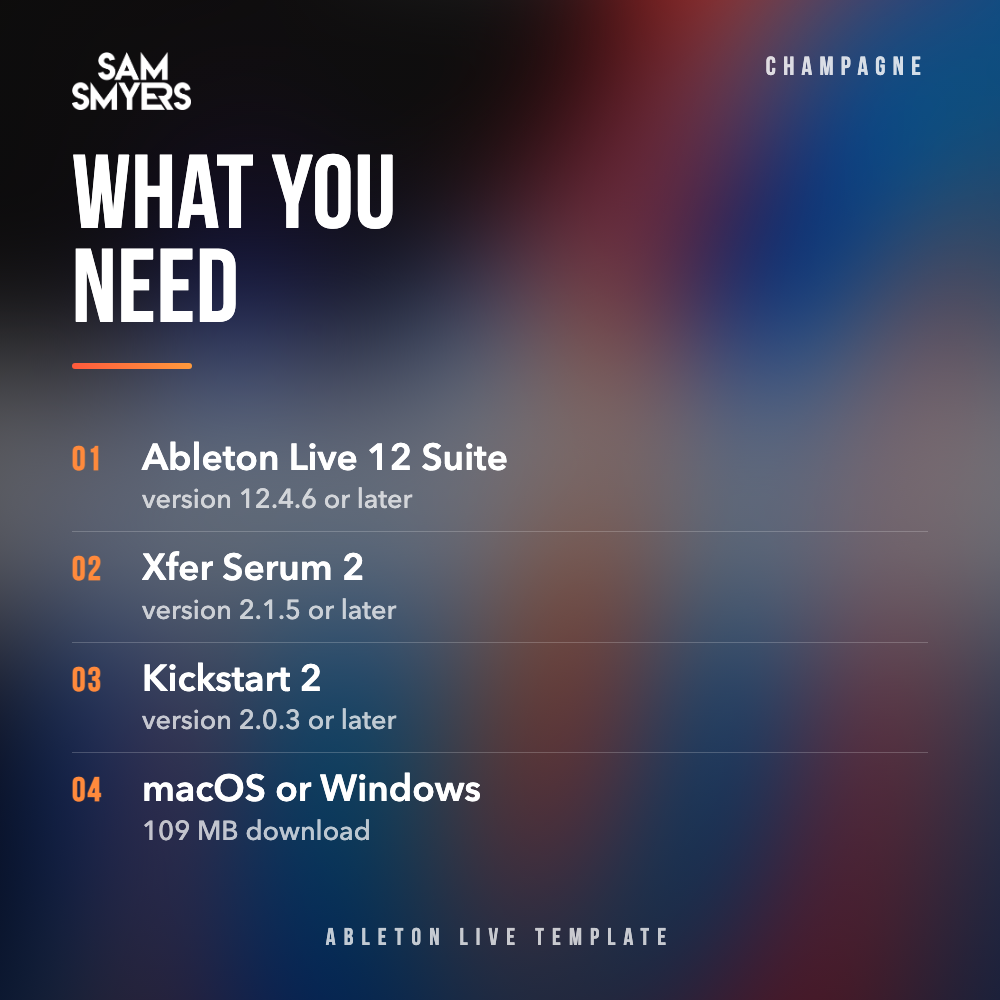Requirements for the Champagne Ableton template: Ableton Live 12 Suite 12.4.6, Xfer Serum 2 2.1.5, Kickstart 2 2.0.3, macOS or Windows, 109 MB download